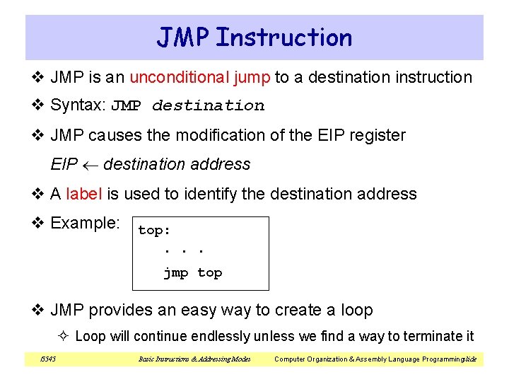 JMP Instruction v JMP is an unconditional jump to a destination instruction v Syntax: