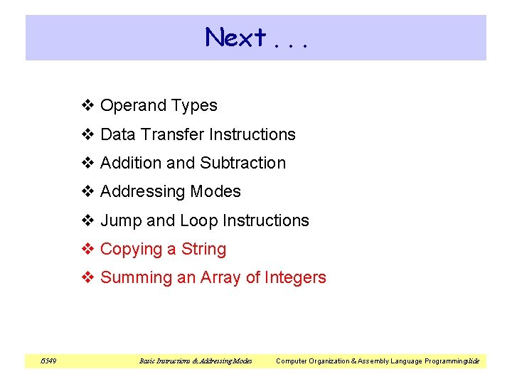 Next. . . v Operand Types v Data Transfer Instructions v Addition and Subtraction Next. . . v Operand Types v Data Transfer Instructions v Addition and Subtraction