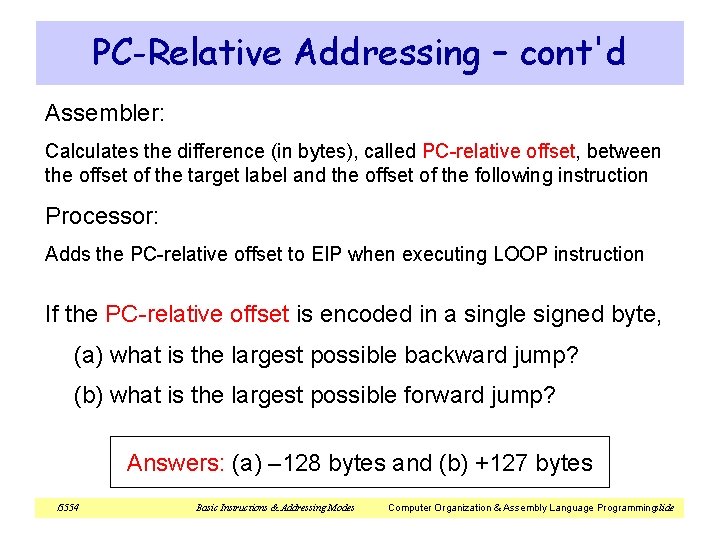 PC-Relative Addressing – cont'd Assembler: Calculates the difference (in bytes), called PC-relative offset, between