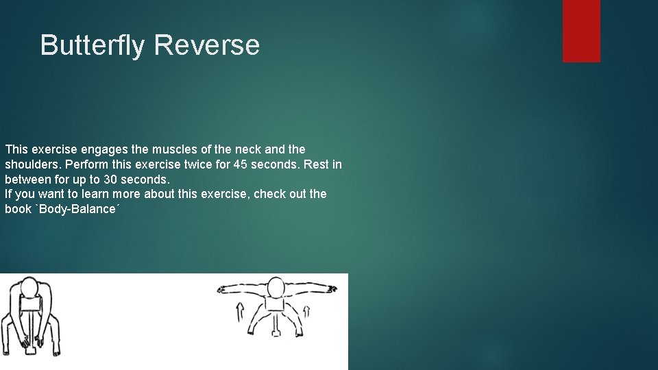 Butterfly Reverse This exercise engages the muscles of the neck and the shoulders. Perform