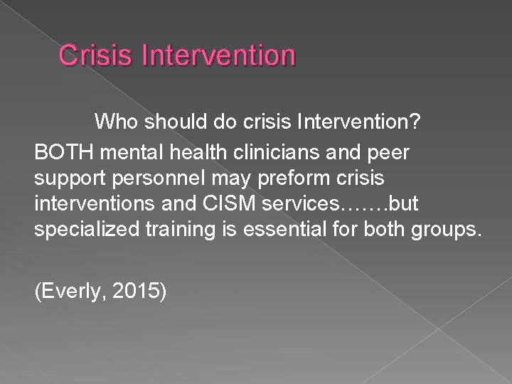 Crisis Intervention Who should do crisis Intervention? BOTH mental health clinicians and peer support