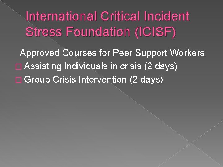 International Critical Incident Stress Foundation (ICISF) Approved Courses for Peer Support Workers � Assisting