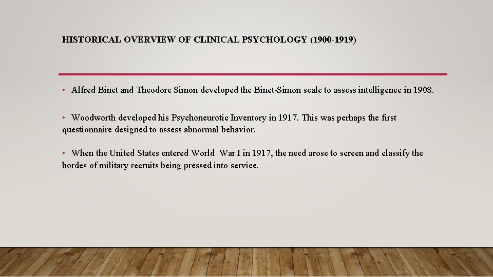 HISTORICAL OVERVIEW OF CLINICAL PSYCHOLOGY (1900 -1919) • Alfred Binet and Theodore Simon developed
