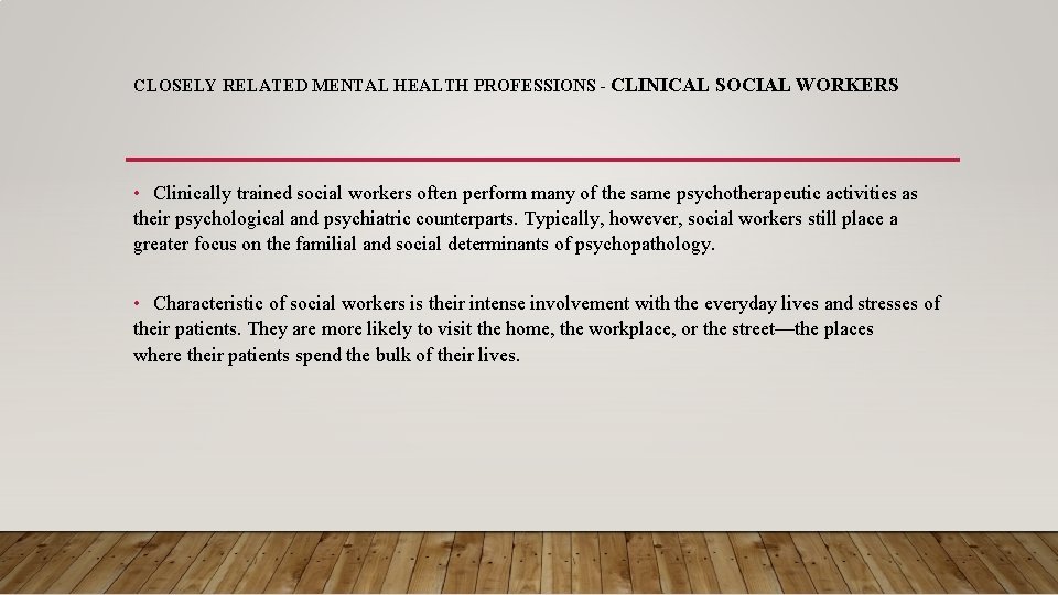 CLOSELY RELATED MENTAL HEALTH PROFESSIONS - CLINICAL SOCIAL WORKERS • Clinically trained social workers