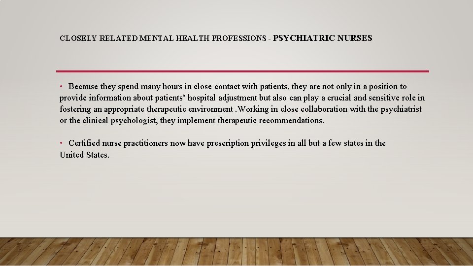 CLOSELY RELATED MENTAL HEALTH PROFESSIONS - PSYCHIATRIC NURSES • Because they spend many hours