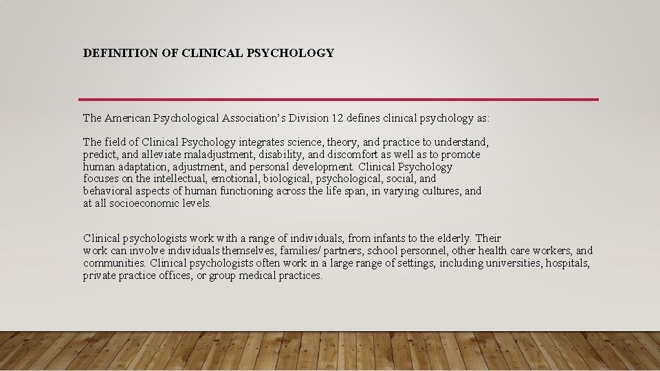 DEFINITION OF CLINICAL PSYCHOLOGY The American Psychological Association’s Division 12 defines clinical psychology as: