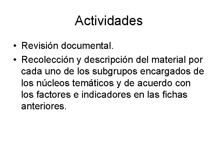 Actividades • Revisión documental. • Recolección y descripción del material por cada uno de