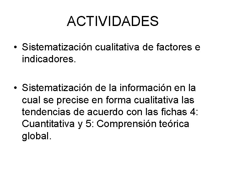 ACTIVIDADES • Sistematización cualitativa de factores e indicadores. • Sistematización de la información en