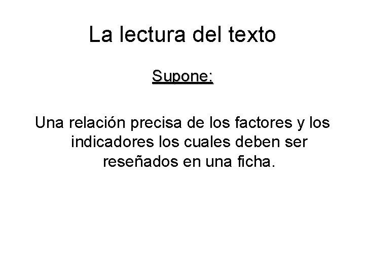 La lectura del texto Supone: Una relación precisa de los factores y los indicadores