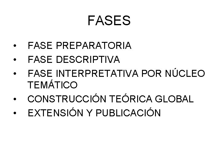 FASES • • • FASE PREPARATORIA FASE DESCRIPTIVA FASE INTERPRETATIVA POR NÚCLEO TEMÁTICO CONSTRUCCIÓN