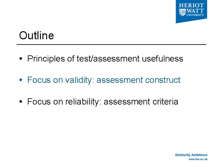 Outline Principles of test/assessment usefulness Focus on validity: assessment construct Focus on reliability: assessment