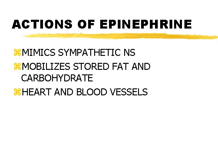 ACTIONS OF EPINEPHRINE z. MIMICS SYMPATHETIC NS z. MOBILIZES STORED FAT AND CARBOHYDRATE z.