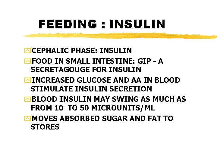 FEEDING : INSULIN y. CEPHALIC PHASE: INSULIN y. FOOD IN SMALL INTESTINE: GIP -
