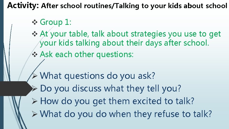 Activity: After school routines/Talking to your kids about school v Group 1: v At