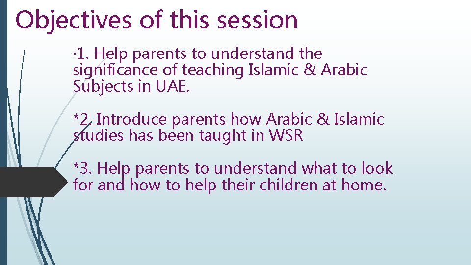 Objectives of this session 1. Help parents to understand the significance of teaching Islamic