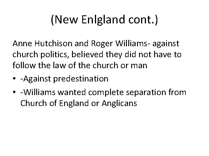 (New Enlgland cont. ) Anne Hutchison and Roger Williams- against church politics, believed they