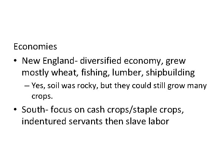 Economies • New England- diversified economy, grew mostly wheat, fishing, lumber, shipbuilding – Yes,