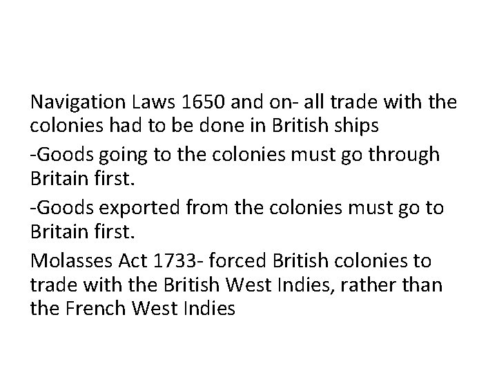 Navigation Laws 1650 and on- all trade with the colonies had to be done
