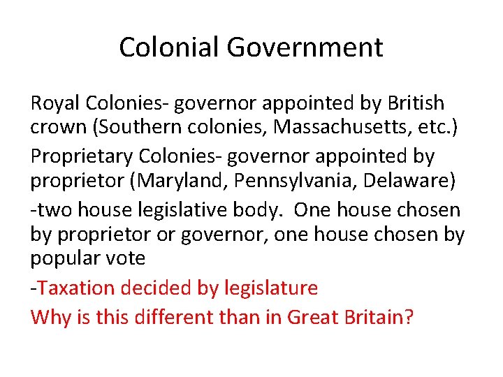 Colonial Government Royal Colonies- governor appointed by British crown (Southern colonies, Massachusetts, etc. )