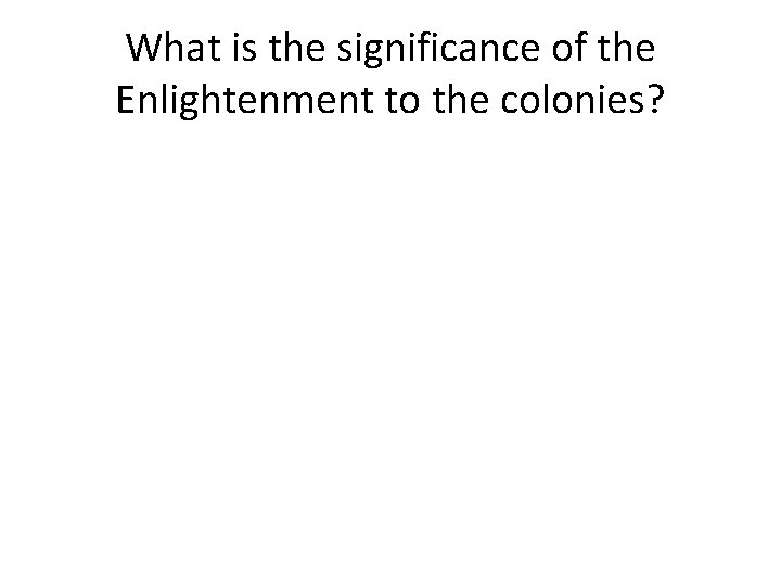 What is the significance of the Enlightenment to the colonies? 