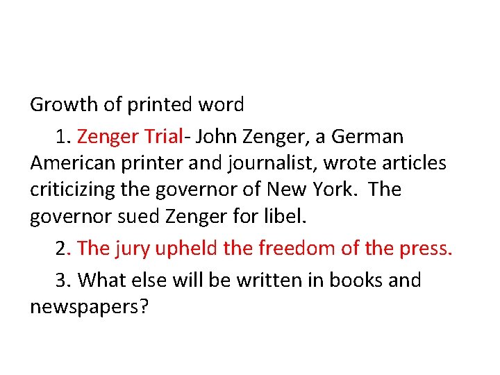 Growth of printed word 1. Zenger Trial- John Zenger, a German American printer and