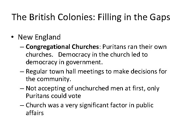 The British Colonies: Filling in the Gaps • New England – Congregational Churches: Puritans