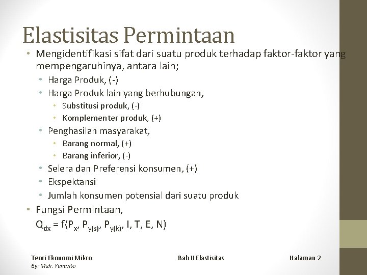 Elastisitas Permintaan • Mengidentifikasi sifat dari suatu produk terhadap faktor-faktor yang mempengaruhinya, antara lain;