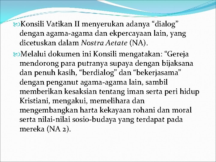  Konsili Vatikan II menyerukan adanya “dialog” dengan agama-agama dan ekpercayaan lain, yang dicetuskan