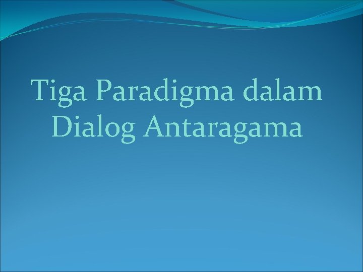 Tiga Paradigma dalam Dialog Antaragama 