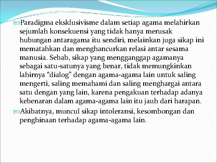  Paradigma eksklusivisme dalam setiap agama melahirkan sejumlah konsekuensi yang tidak hanya merusak hubungan