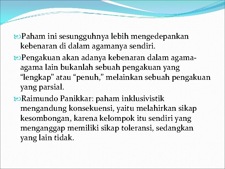  Paham ini sesungguhnya lebih mengedepankan kebenaran di dalam agamanya sendiri. Pengakuan akan adanya