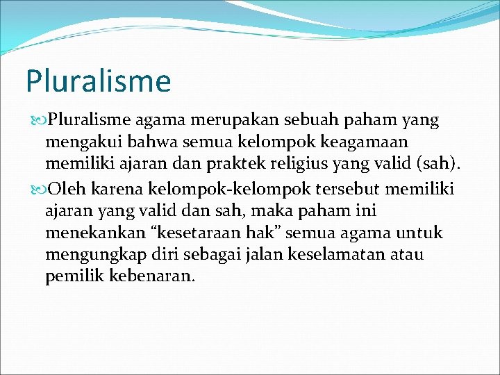 Pluralisme agama merupakan sebuah paham yang mengakui bahwa semua kelompok keagamaan memiliki ajaran dan