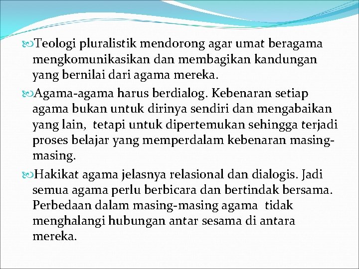  Teologi pluralistik mendorong agar umat beragama mengkomunikasikan dan membagikan kandungan yang bernilai dari