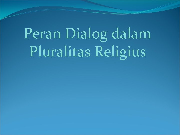 Peran Dialog dalam Pluralitas Religius 