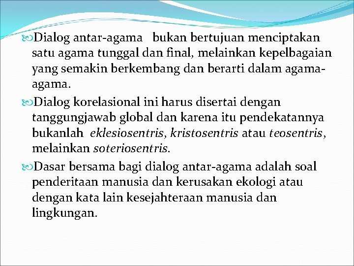  Dialog antar-agama bukan bertujuan menciptakan satu agama tunggal dan final, melainkan kepelbagaian yang