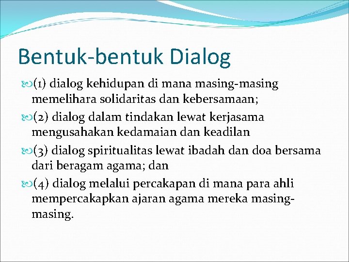 Bentuk-bentuk Dialog (1) dialog kehidupan di mana masing-masing memelihara solidaritas dan kebersamaan; (2) dialog