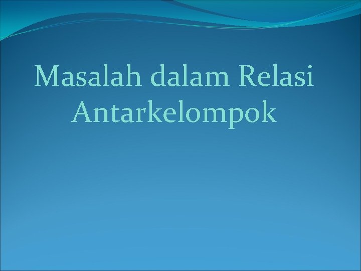 Masalah dalam Relasi Antarkelompok 