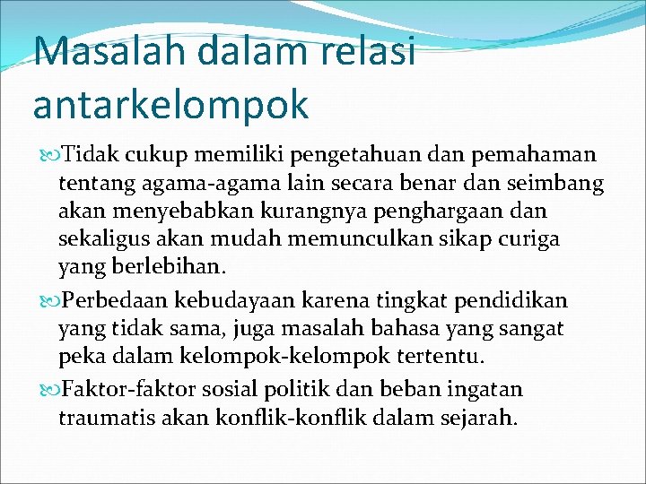 Masalah dalam relasi antarkelompok Tidak cukup memiliki pengetahuan dan pemahaman tentang agama-agama lain secara