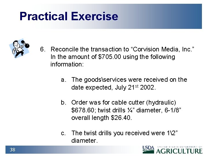 Practical Exercise 6. Reconcile the transaction to “Corvision Media, Inc. ” In the amount