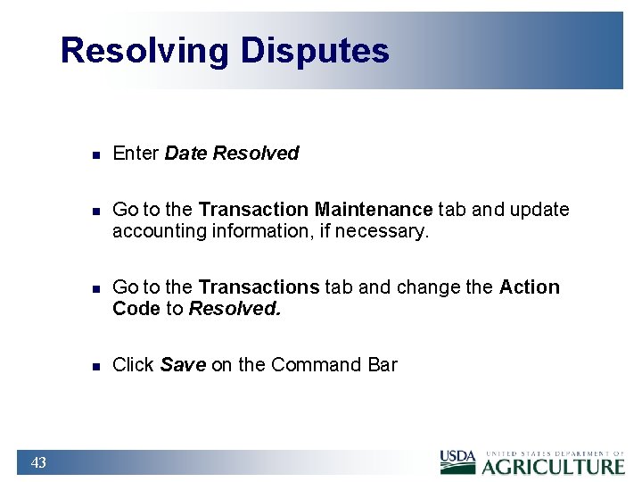 Resolving Disputes n n 43 Enter Date Resolved Go to the Transaction Maintenance tab