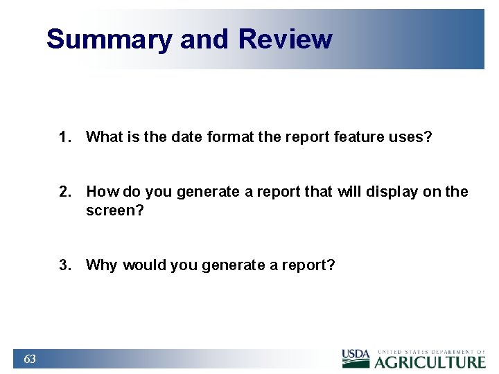 Summary and Review 1. What is the date format the report feature uses? 2.