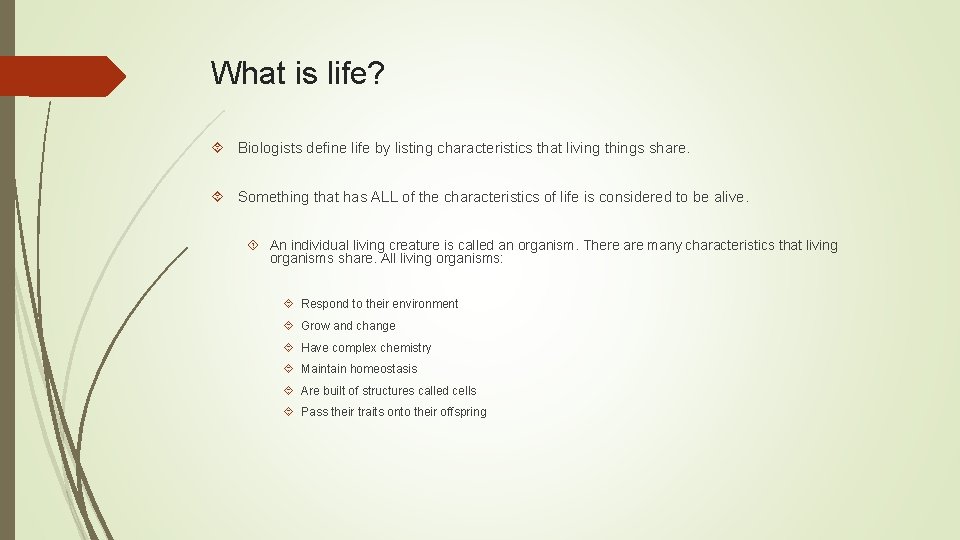 What is life? Biologists define life by listing characteristics that living things share. Something