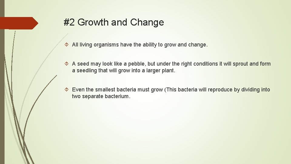 #2 Growth and Change All living organisms have the ability to grow and change.