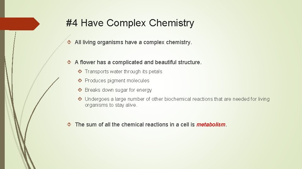 #4 Have Complex Chemistry All living organisms have a complex chemistry. A flower has