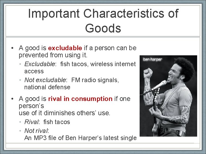 Important Characteristics of Goods • A good is excludable if a person can be