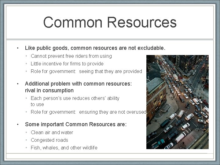 Common Resources • Like public goods, common resources are not excludable. • Cannot prevent