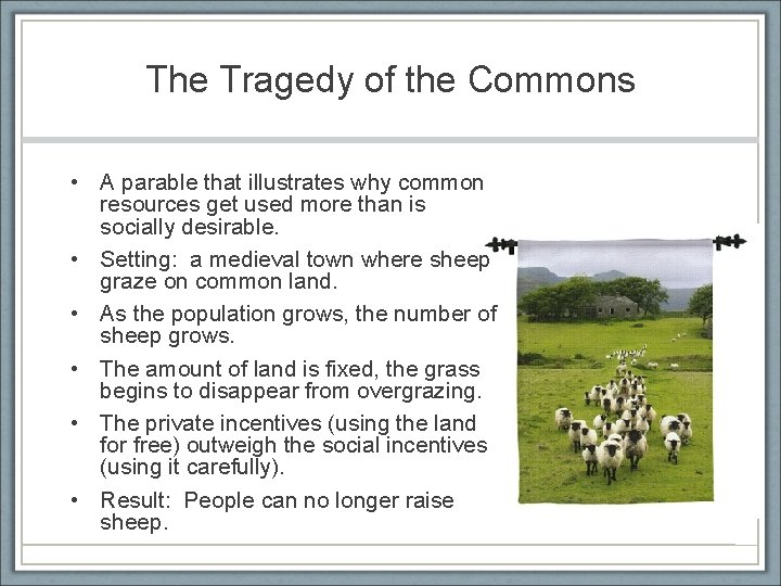 The Tragedy of the Commons • A parable that illustrates why common resources get