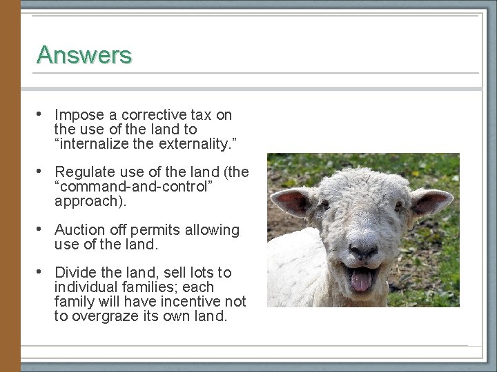 Answers • Impose a corrective tax on the use of the land to “internalize