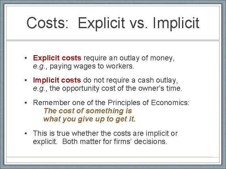 Costs: Explicit vs. Implicit • Explicit costs require an outlay of money, e. g.