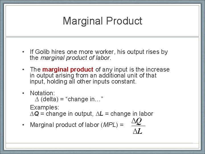 Marginal Product • If Golib hires one more worker, his output rises by the